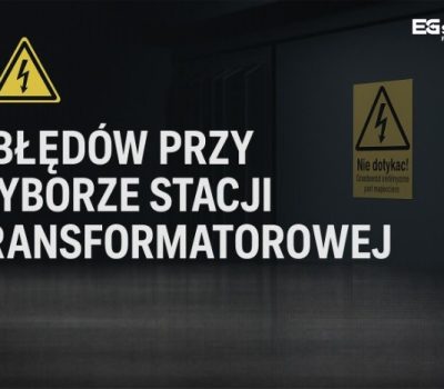Kosztowne błędy przy wyborze stacji transformatorowej SN/nn